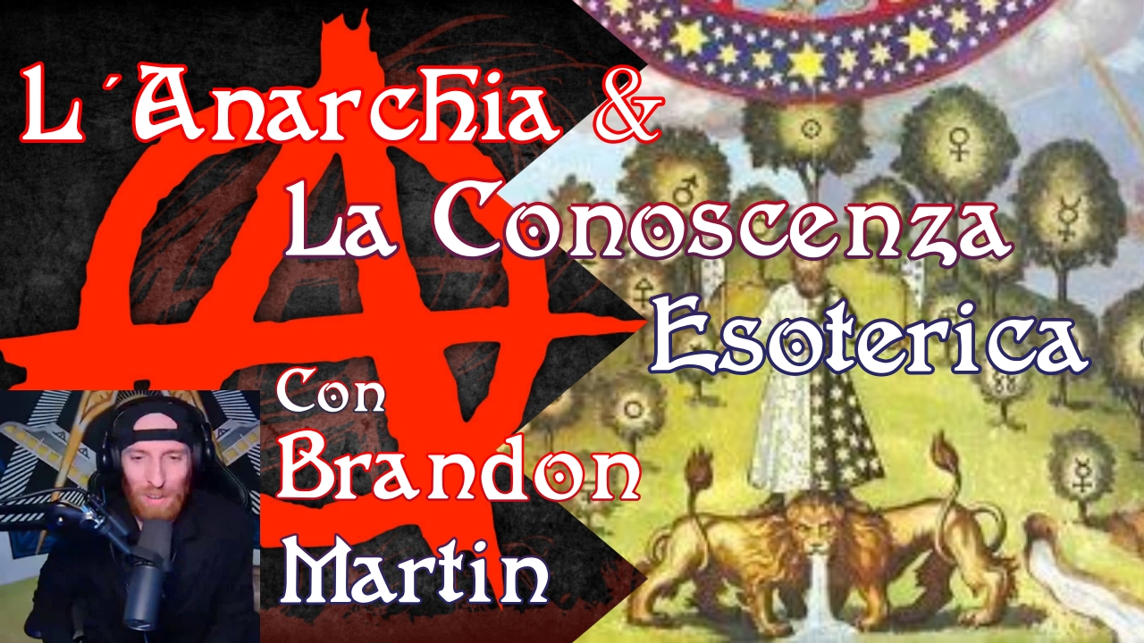 L’ Anarchia & La Conoscenza Esoterica | Con BRANDON MARTIN